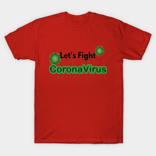 Lets Fight Coronavirus T-Shirt by Artistic Design